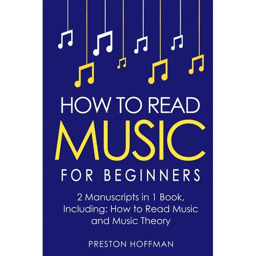 How to Read Music: For Beginners - Bundle - The Only 2 Books You Need to Learn Music Notation and Reading Written Music Today