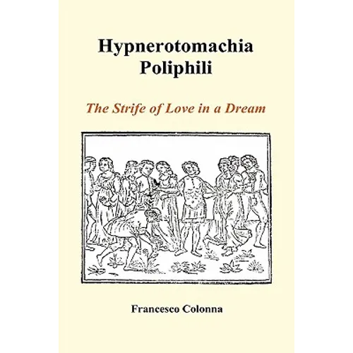 Hypnerotomachia Poliphili: The Strife of Love in a Dream (Hardback)