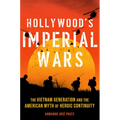 Hollywood's Imperial Wars: The Vietnam Generation and the American Myth of Heroic Continuity