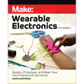 Make: Wearable Electronics: Design, Prototype, and Wear Your Own Interactive Garments