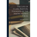The Life of Clara Barton, Founder of the American Red Cross