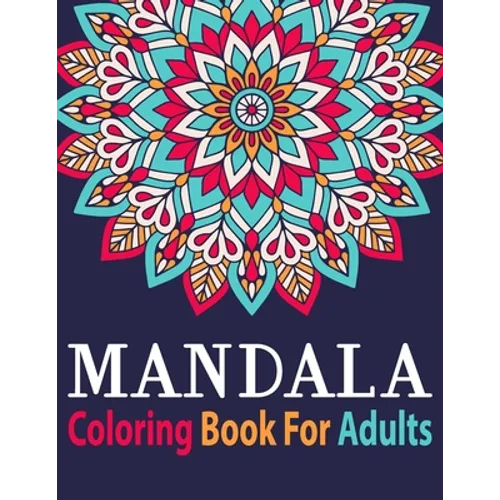 Mandala Coloring Book for Adults: Adult Coloring Book Mandala with Fun Easy and Relaxing Coloring Pages Birthday Gift