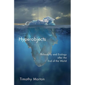 Hyperobjects: Philosophy and Ecology After the End of the World