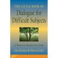 The Little Book of Dialogue for Difficult Subjects: A Practical, Hands-On Guide