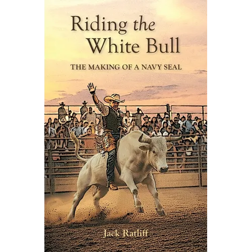 Riding the White Bull: The Making of a Navy SEAL