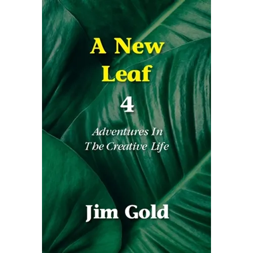A New Leaf 4: Adventures In The Creative Life