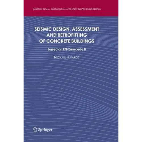 Seismic Design, Assessment and Retrofitting of Concrete Buildings: Based on En-Eurocode 8