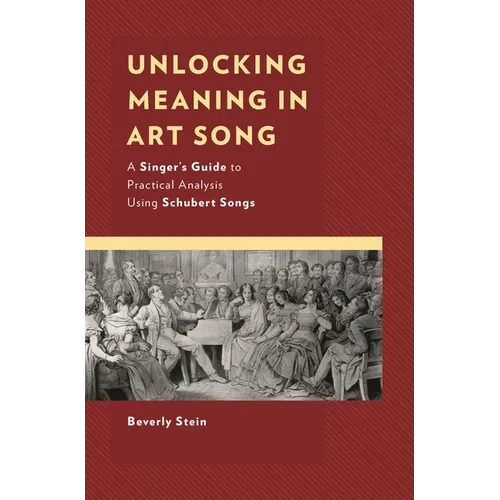 Unlocking Meaning in Art Song: A Singer's Guide to Practical Analysis Using Schubert Songs