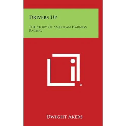 Drivers Up: The Story of American Harness Racing