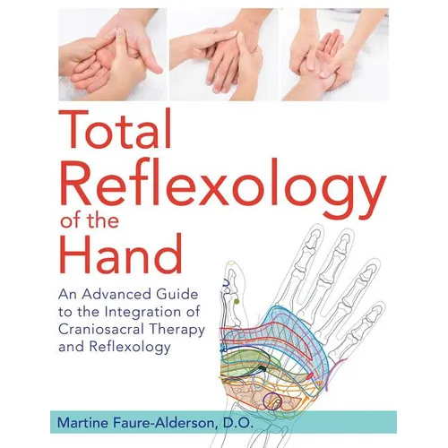Total Reflexology of the Hand: An Advanced Guide to the Integration of Craniosacral Therapy and Reflexology
