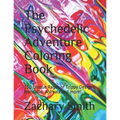 The Psychedelic Adventure Coloring Book: 150 Unique Pages of Trippy Designs, Mandalas, Animals and more!
