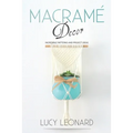Macramé Decor: Incredible Patterns And Project Ideas