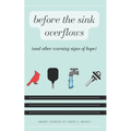 Before the Sink Overflows: And Other Warning Signs of Hope