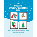The Holiday Window Painting Book: How to Create Colorful Holiday Magic