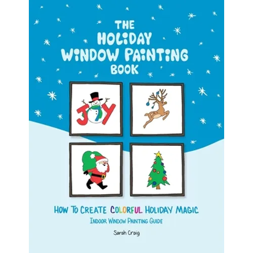 The Holiday Window Painting Book: How to Create Colorful Holiday Magic