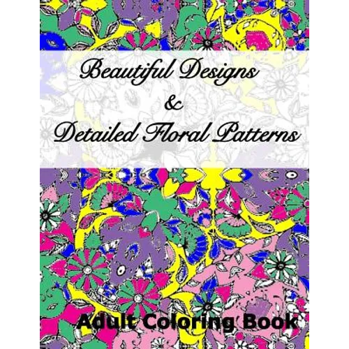Beautiful Designs & Detailed Floral Patterns Adult Coloring Book