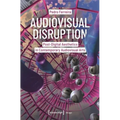 Audiovisual Disruption: Post-Digital Aesthetics in Contemporary Audiovisual Arts