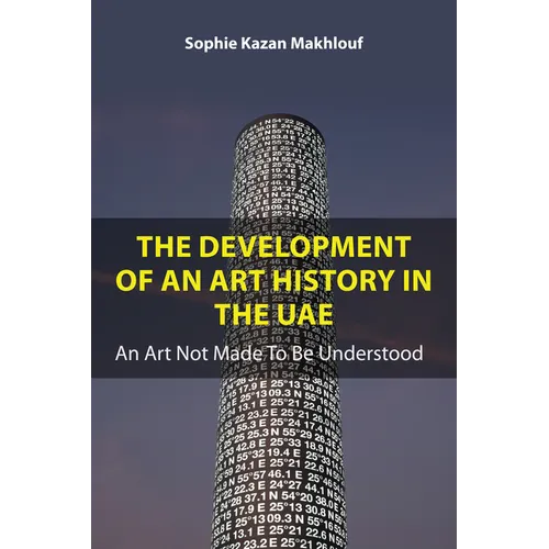 The Development of an Art History in the Uae: An Art Not Made to Be Understood