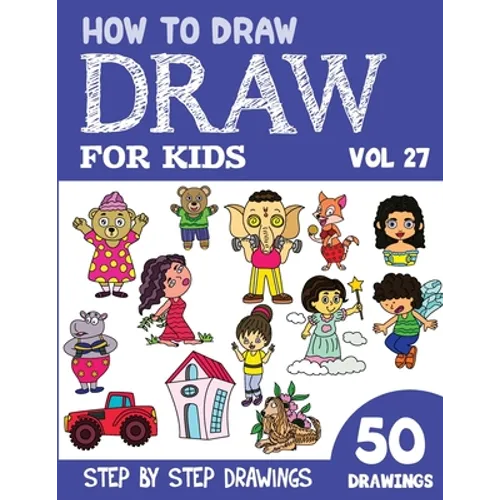 How to Draw for Kids: 50 Cute Step By Step Drawings (Vol 27)