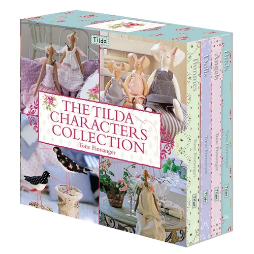 The Tilda Characters Collection: Birds, Bunnies, Angels and Dolls