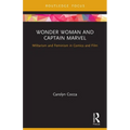 Wonder Woman and Captain Marvel: Militarism and Feminism in Comics and Film