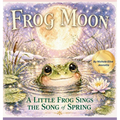Frog Moon: A Little Frog Sings the Song of Spring