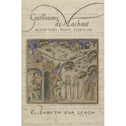 Guillaume de Machaut: Secretary, Poet, Musician