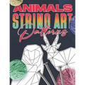 Animal String Art Patterns: Make Your Own String Art with Easy to Follow Low Poly Animal Patterns