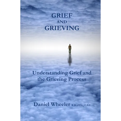 Grief and Grieving: Understanding Grief and the Grieving Process