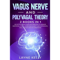 Vagus Nerve and Polyvagal Theory: 2 Books in 1. An Outstanding Guide and Exercises to Manage Emotional Stress, Overcome Anxiety and Depression, Heal D