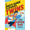 A Dad's Guide to Newborn Twins: Unleash Your Inner Super Dad