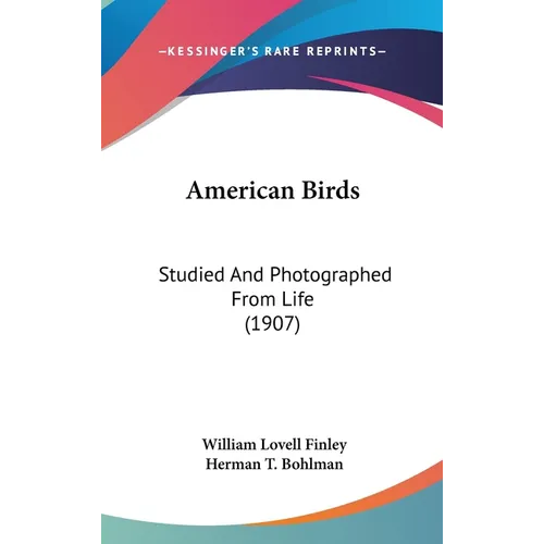 American Birds: Studied And Photographed From Life (1907)