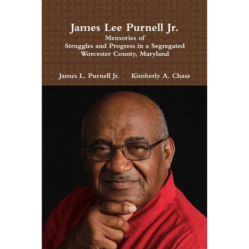 James Lee Purnell Jr.: Memories of Struggles and Progress in a Segregated Worcester County, Maryland