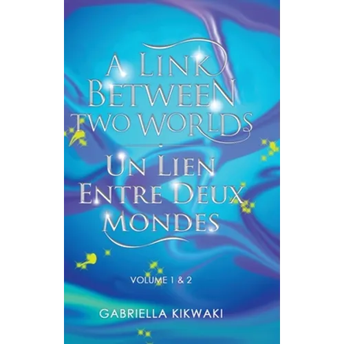 A Link Between Two Worlds / Un Lien Entre Deux Mondes: Volume 1 & 2