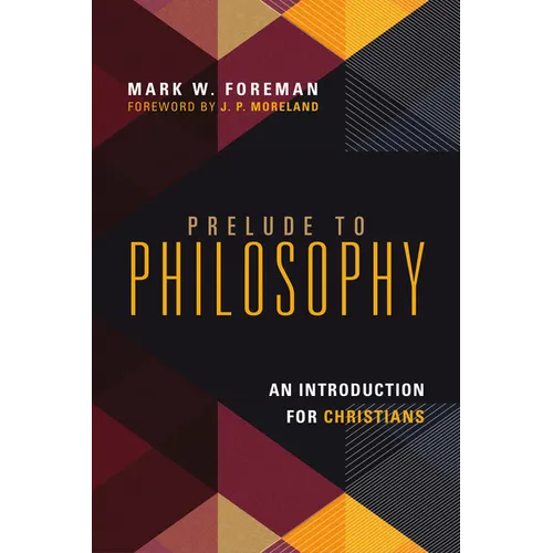 Prelude to Philosophy: An Introduction for Christians