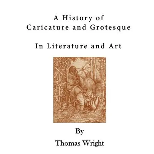 A History of Caricature and Grotesque: In Literature and Art