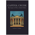 Capitol Crude: The Impact of Oil on Alaska Politics