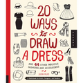 20 Ways to Draw a Dress and 44 Other Fabulous Fashions and Accessories: A Sketchbook for Artists, Designers, and Doodlers