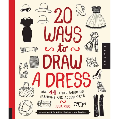 20 Ways to Draw a Dress and 44 Other Fabulous Fashions and Accessories: A Sketchbook for Artists, Designers, and Doodlers