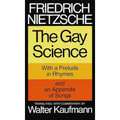 The Gay Science: With a Prelude in Rhymes and an Appendix of Songs