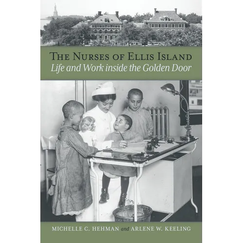 The Nurses of Ellis Island: Life and Work Inside the Golden Door