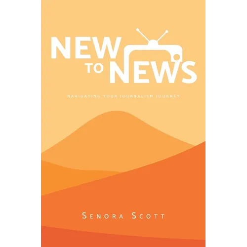 New to News: Navigating your Journalism Journey