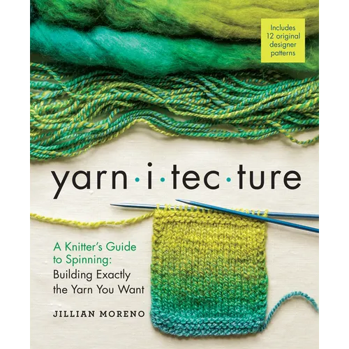 Yarnitecture: A Knitter's Guide to Spinning: Building Exactly the Yarn You Want