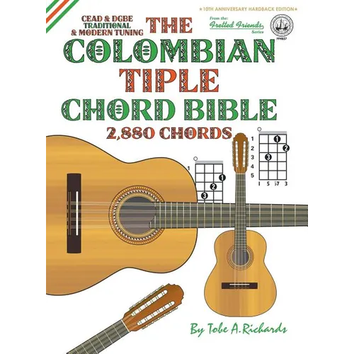 The Colombian Chord Bible: Traditional & Modern Tunings 2,880 Chords