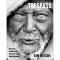 Trespass: Portraits of Unhoused Life, Love, and Understanding