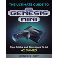 The Ultimate Guide to the Sega Genesis Mini: Tips, Tricks, and Strategies to All 42 Games