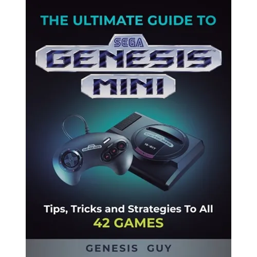 The Ultimate Guide to the Sega Genesis Mini: Tips, Tricks, and Strategies to All 42 Games