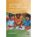 Supporting Asian American Students in Multicultural Contexts: Language, Culture, Identity and Power in the Us