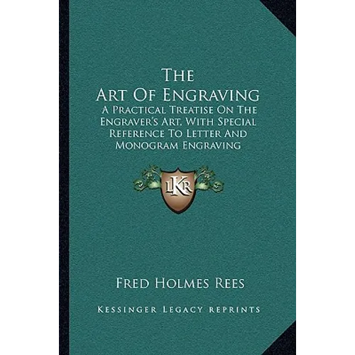 The Art Of Engraving: A Practical Treatise On The Engraver's Art, With Special Reference To Letter And Monogram Engraving
