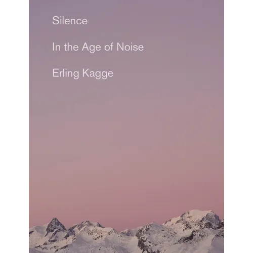 Silence: In the Age of Noise